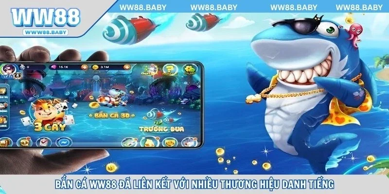 Bắn cá WW88 đã liên kết với nhiều thương hiệu danh tiếng