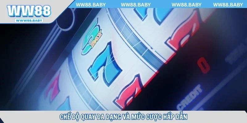 Chế độ quay đa dạng và mức cược hấp dẫn