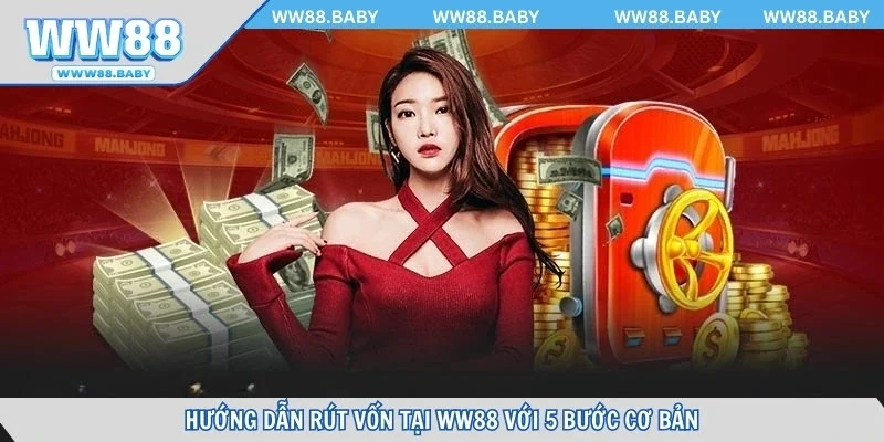 Hướng dẫn rút vốn tại WW88 với 5 bước cơ bản